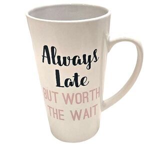 At Home, "Always Late But Worth The Wait" Ceramic Mug